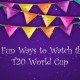Fun Ways to watch T20 WC